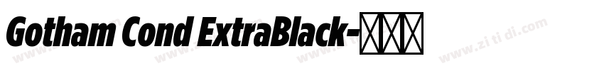 Gotham Cond ExtraBlack字体转换 Gotham Cond ExtraBlack字体转换